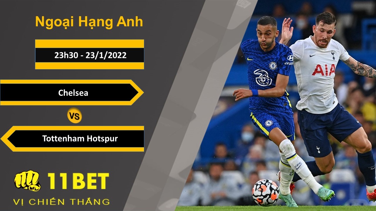 11BET Soi kèo Chelsea vs Tottenham Hotspur, 23h30, 23/1/2022