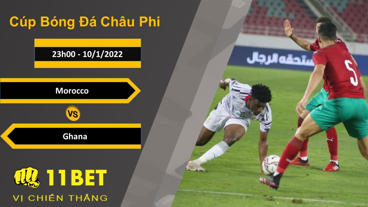 11BET Soi kèo Morocco vs Ghana, 23h00, 10/1/2022