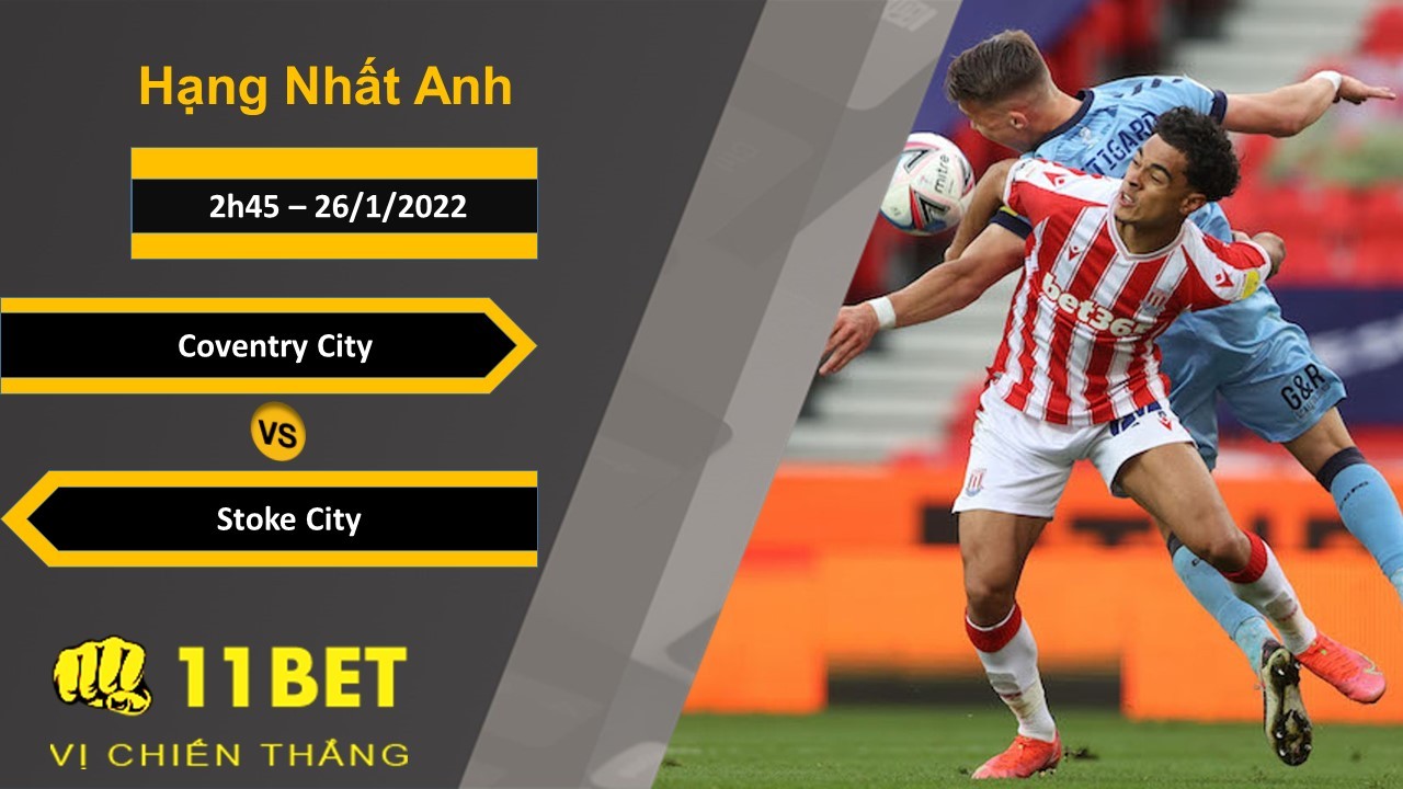 11BET Soi kèo Coventry City vs Stoke City, 2h45, 26/1/2022