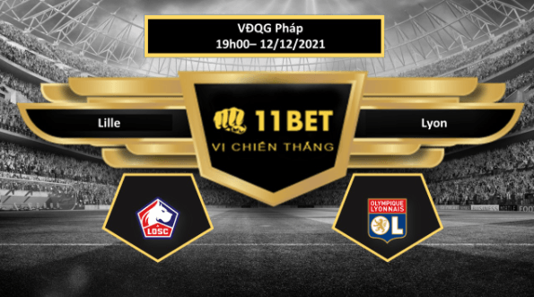 11BET Tip bóng đá Lille vs Lyon , hôm nay 12/12/2021