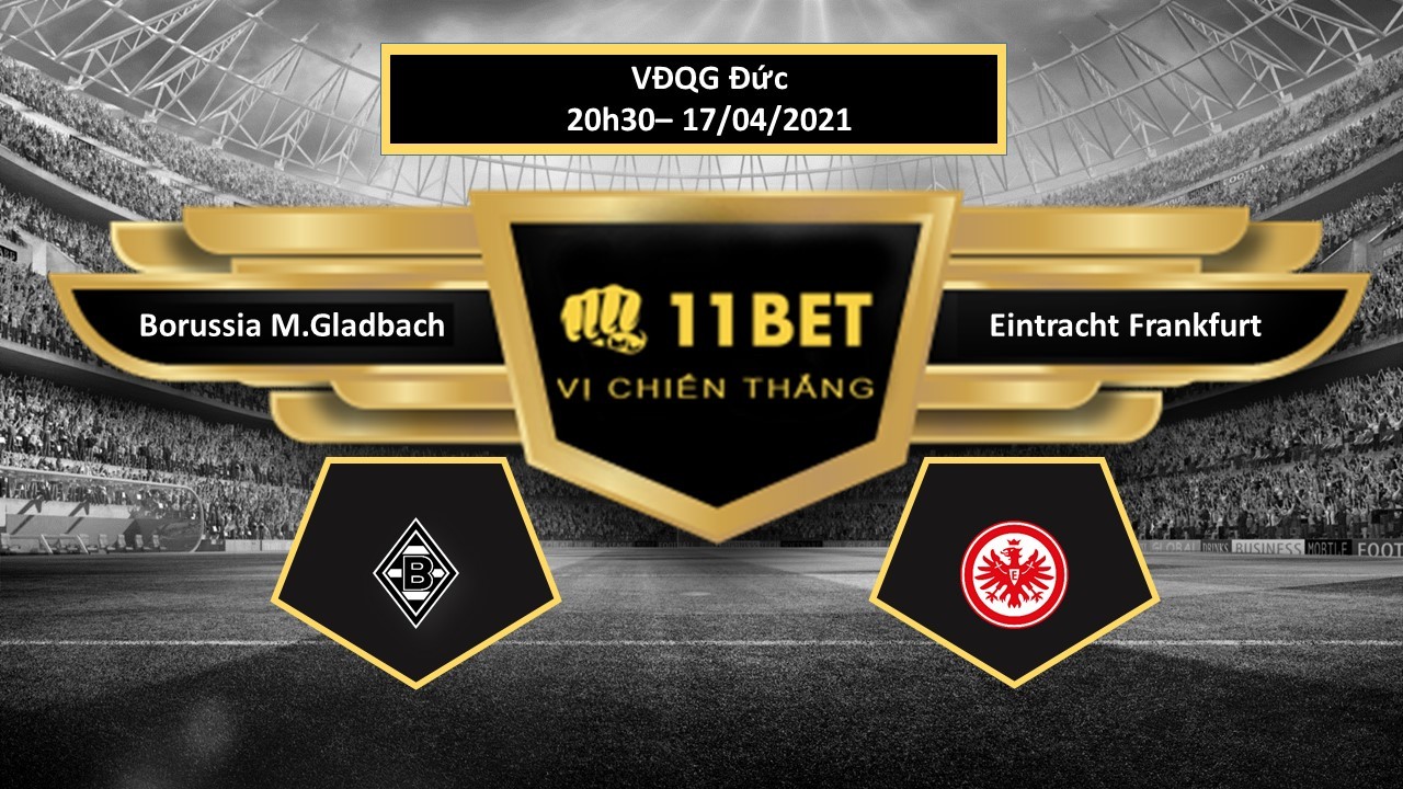11BET Tip bóng đá Borussia M.Gladbach vs Eintracht Frankfurt , hôm nay 17/04/2021