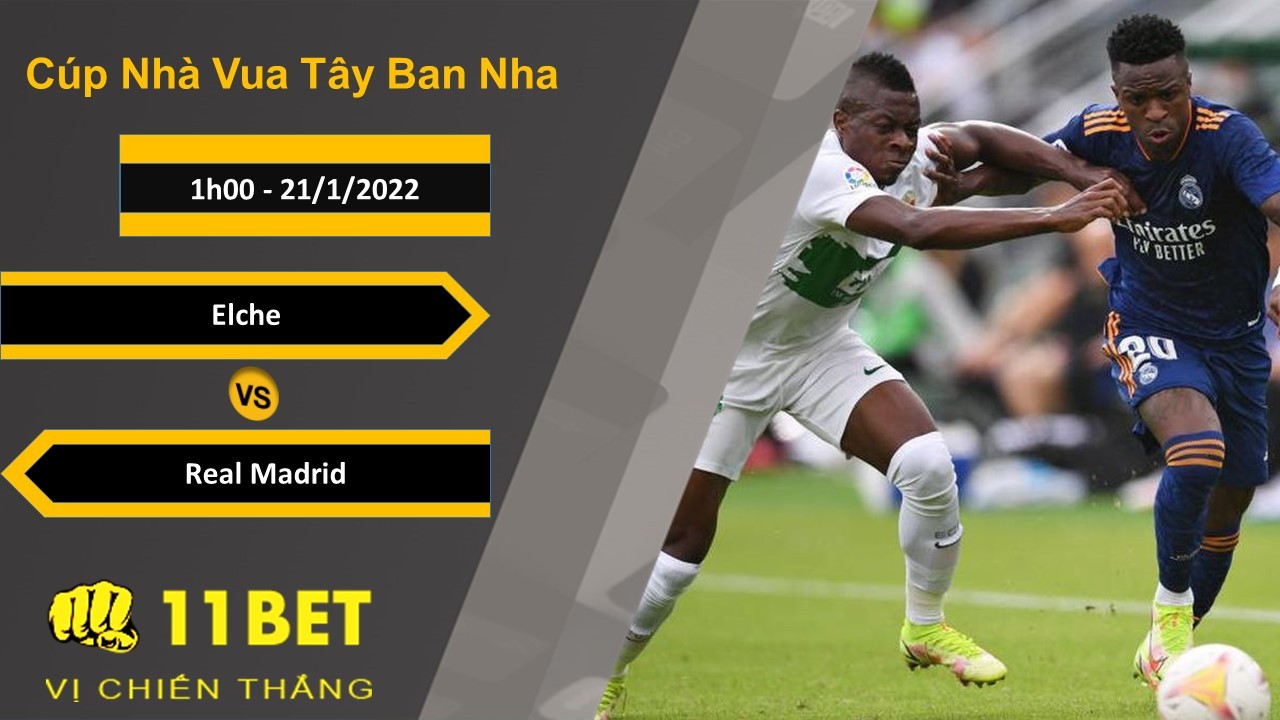 11BET Soi kèo Elche vs Real Madrid, 1h00, 21/1/2022
