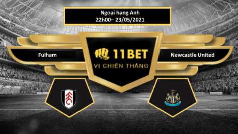 11BET Tip bóng đá  Fulham vs Newcastle United , hôm nay 23/05/2021