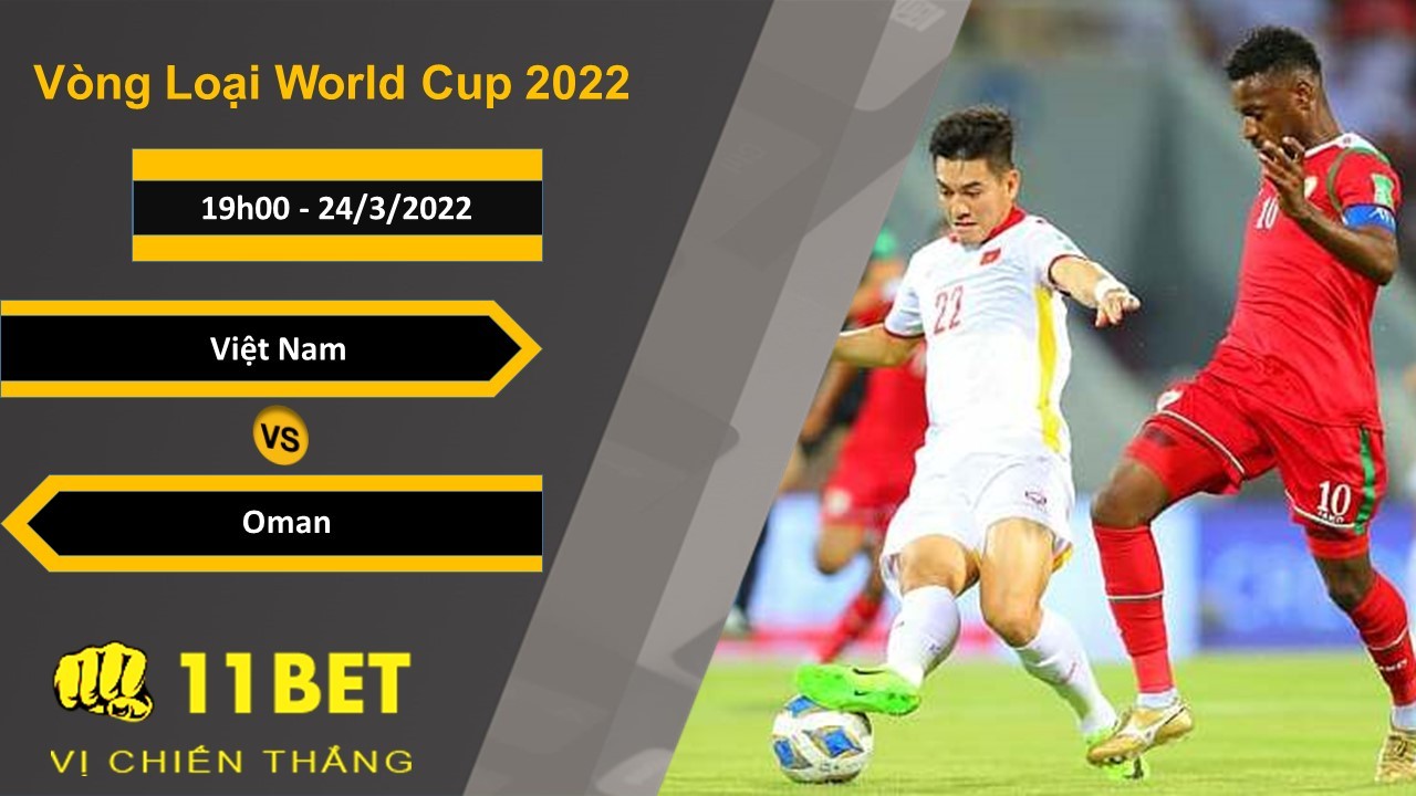 11BET Soi kèo Việt Nam vs Oman, 19h00, 24/3/2022