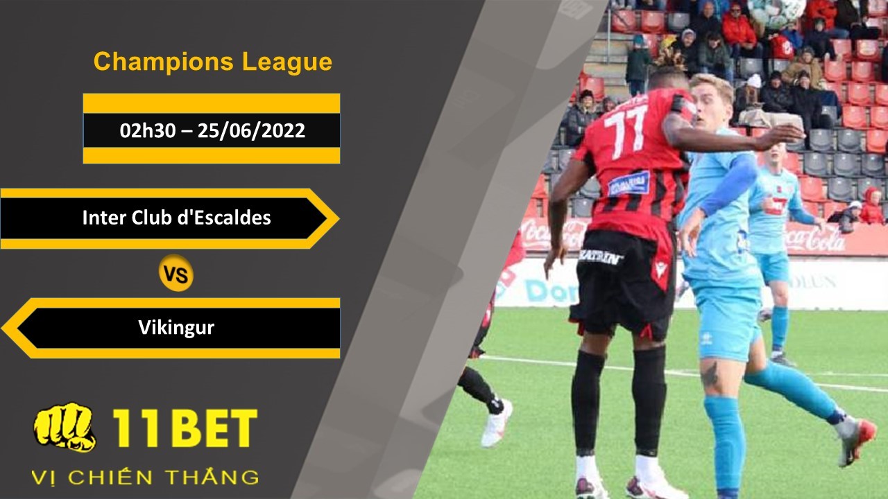 11BET Soi kèo Inter Club d'Escaldes vs Vikingur , 02h30, 25/06/2022