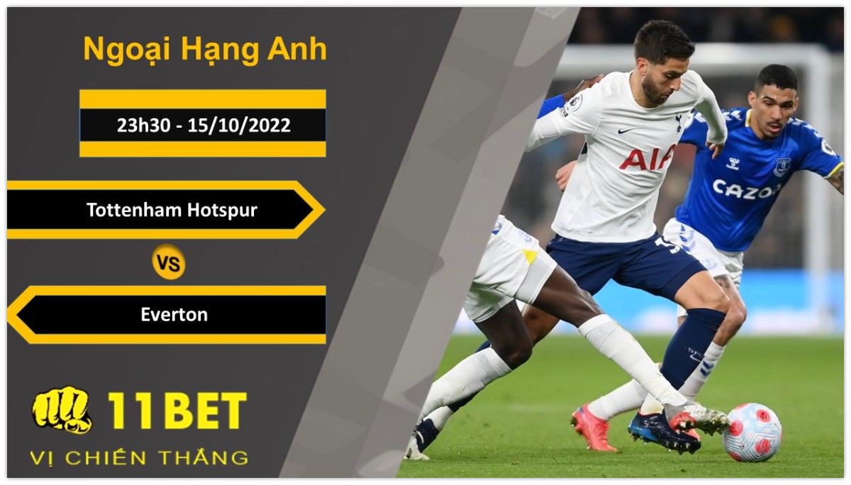 11BET Soi kèo Tottenham Hotspur vs Everton, 23h30, 15/10/2022