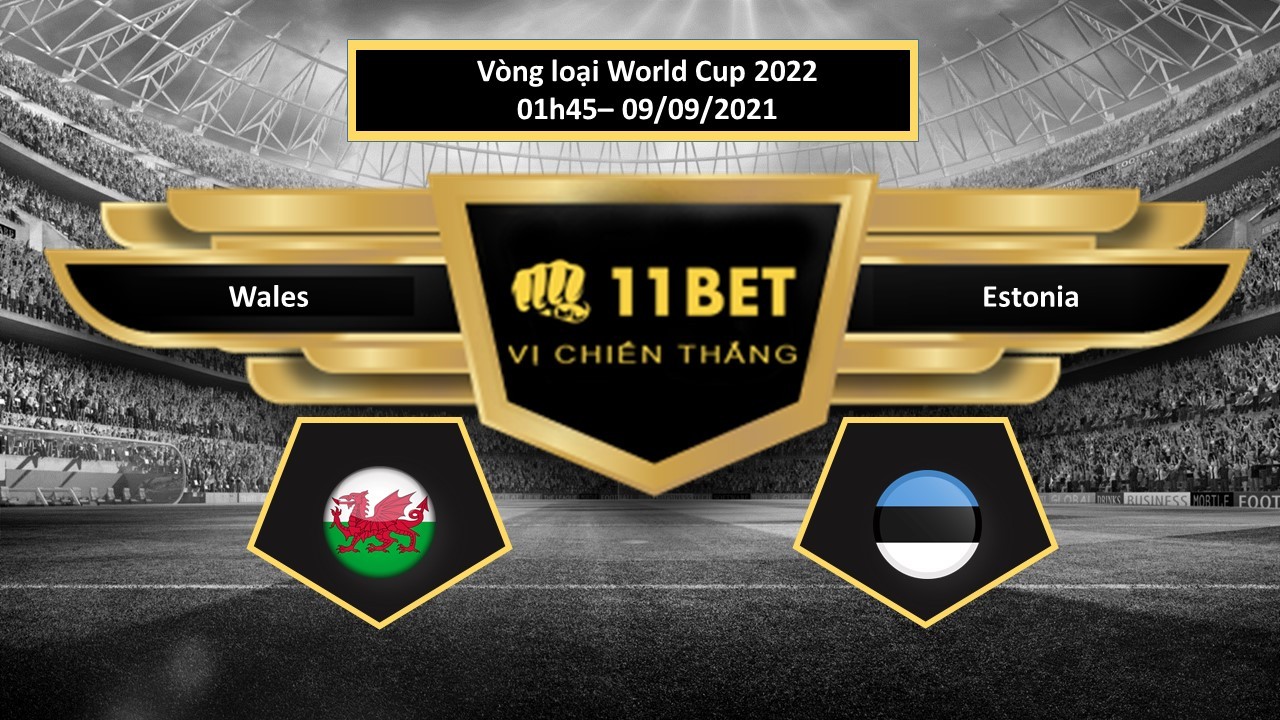 11BET Tip bóng đá Wales vs Estonia  , hôm nay 09/09/2021