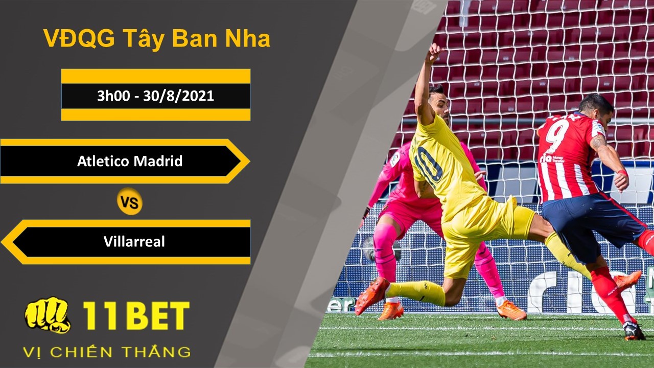 11BET Soi kèo Atletico Madrid vs Villarreal, 3h00, 30/8/2021