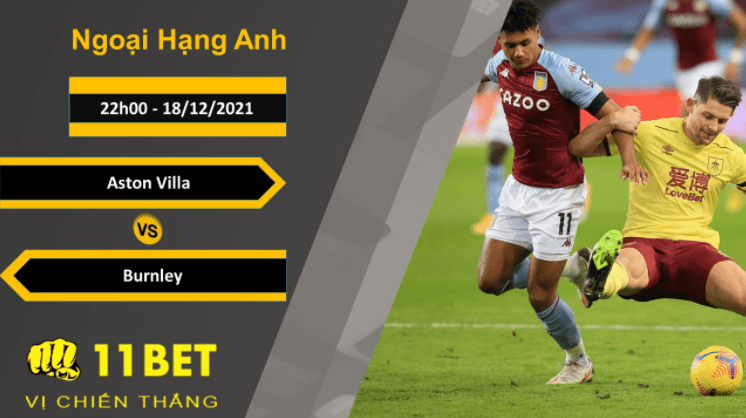 11BET Soi kèo Aston Villa vs Burnley, 22h00, 18/12/2021