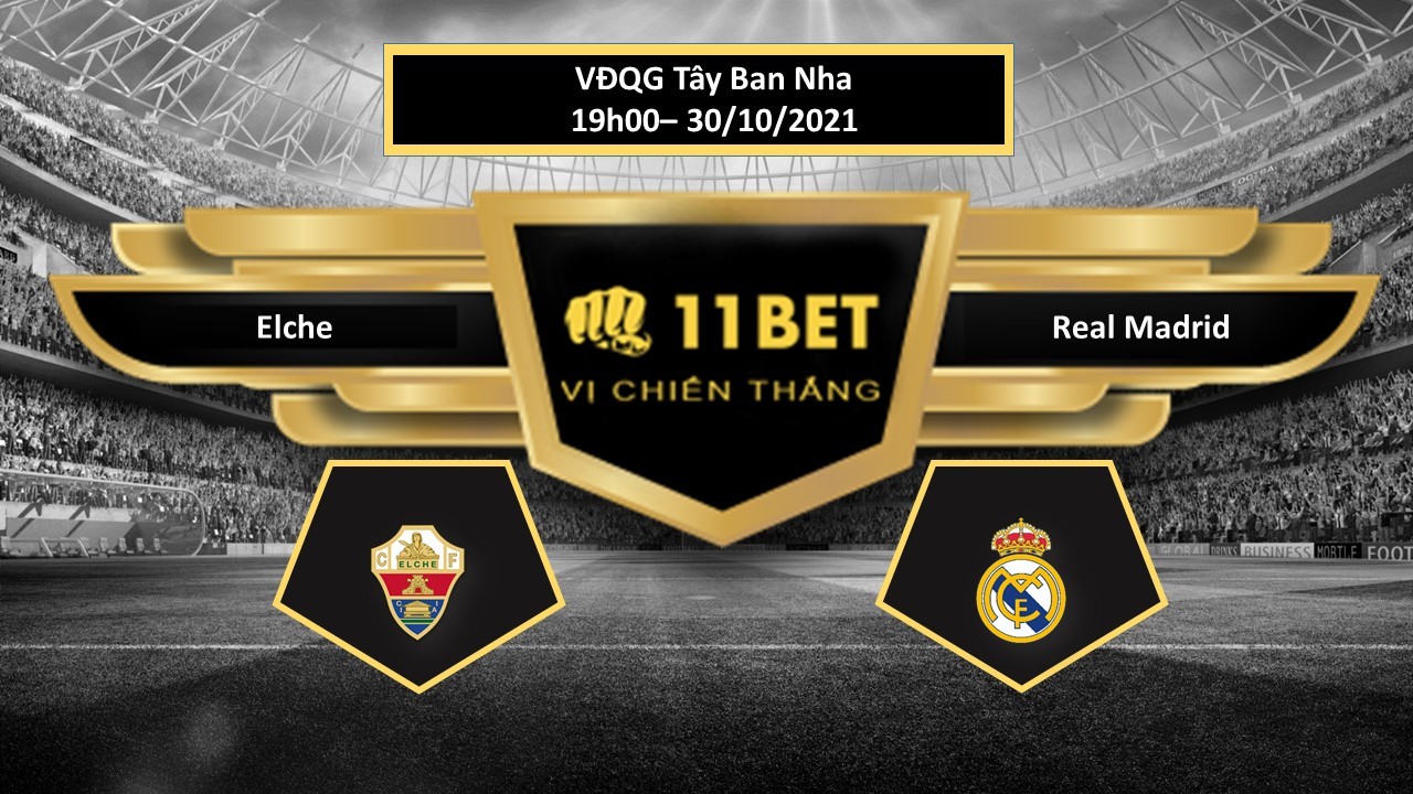 11BET Tip bóng đá Elche vs Real Madrid  , hôm nay 30/10/2021