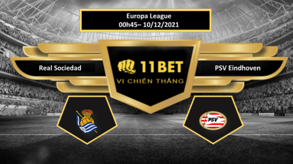 11BET Tip bóng đá Real Sociedad vs PSV Eindhoven , hôm nay 10/12/2021
