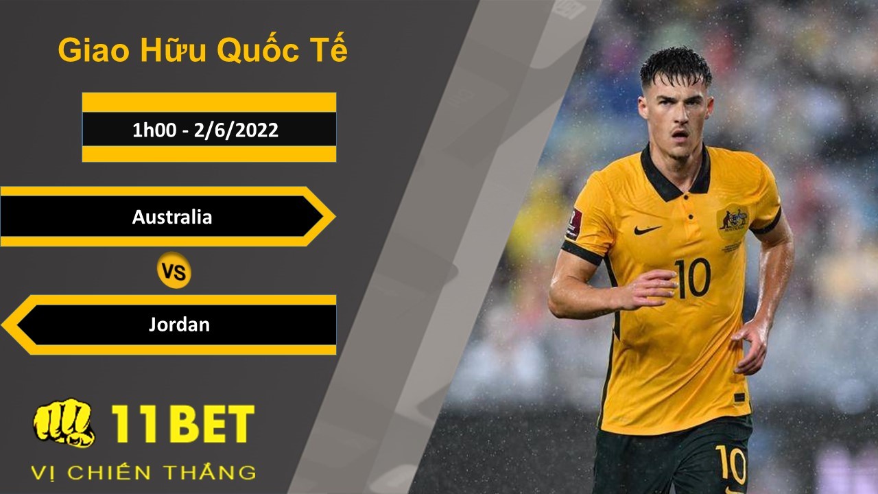 11BET Soi kèo Australia vs Jordan, 1h00, 2/6/2022