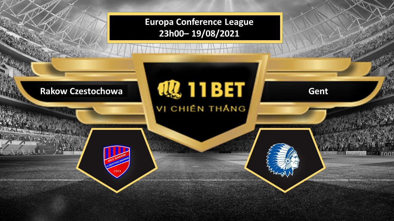 11BET Tip bóng đá Rakow Czestochowa vs Gent ,  hôm nay 19/08/2021