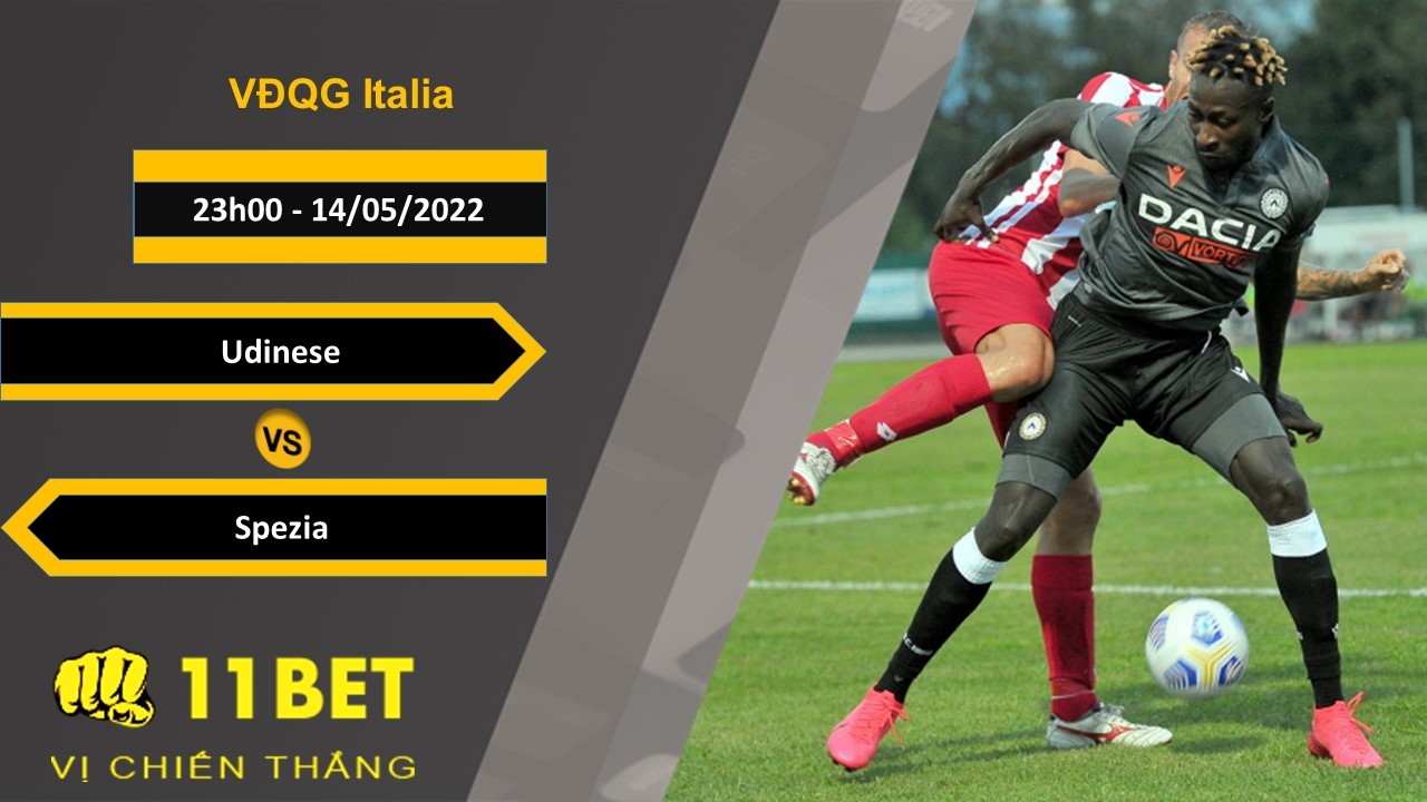 11BET Soi kèo Udinese vs Spezia  23h00, 14/05/2022