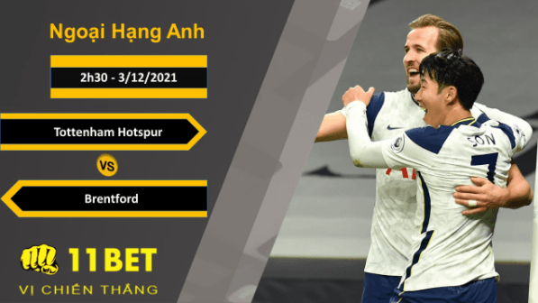 11BET Soi kèo Tottenham Hotspur vs Brentford, 2h30, 3/12/2021