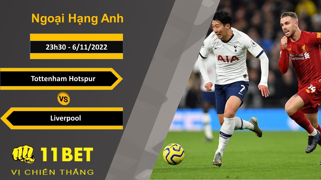 11BET Soi kèo Tottenham Hotspur vs Liverpool, 23h30, 6/11/2022