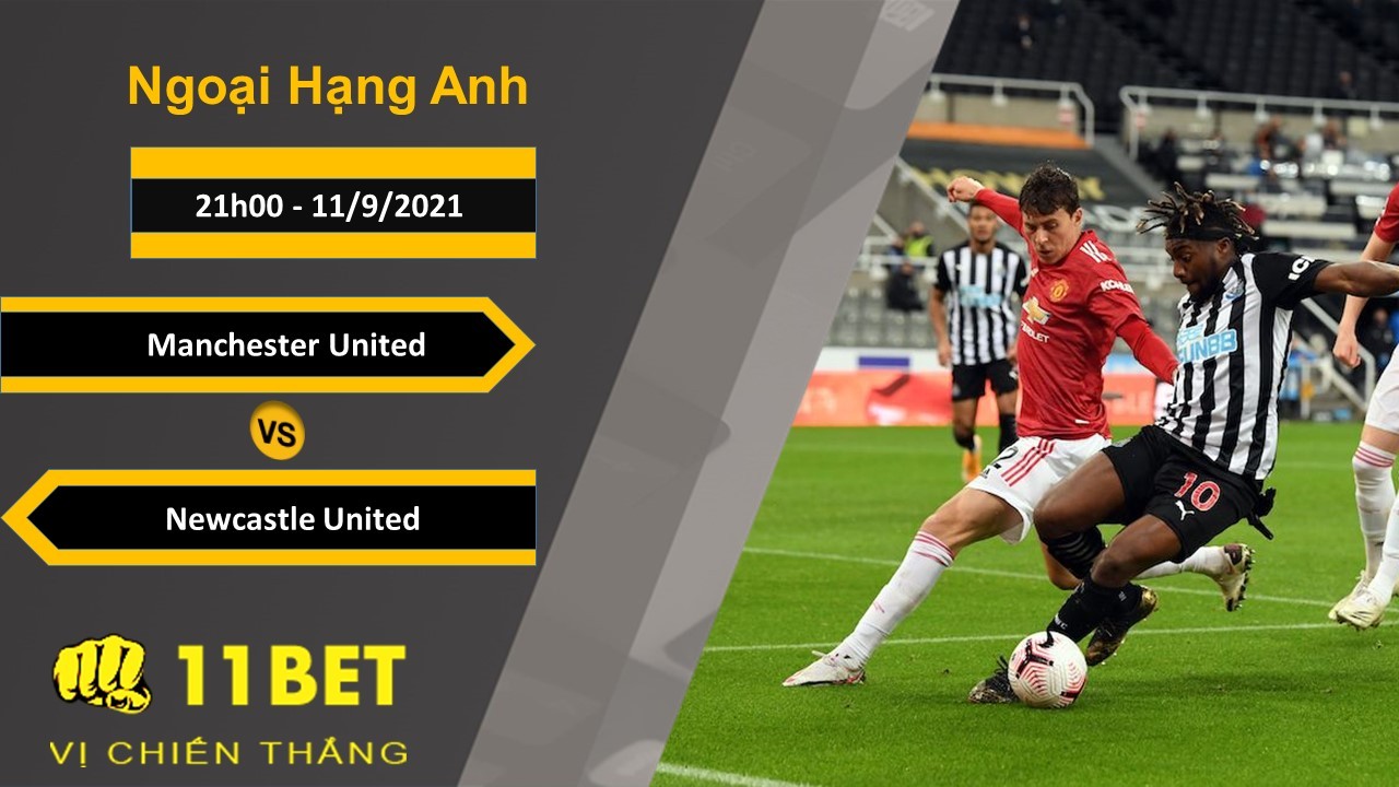 11BET Soi kèo Manchester United vs Newcastle United, 21h00, 11/9/2021