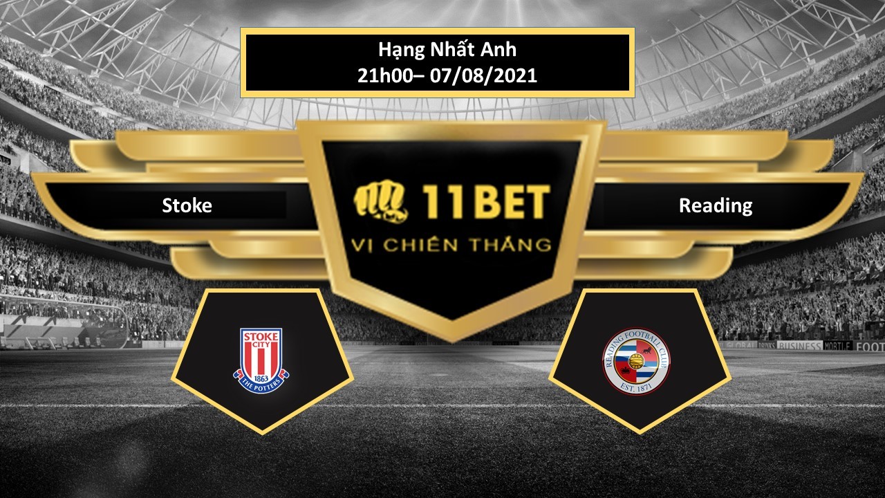 11BET Tip bóng đá Stoke vs Reading ,  hôm nay 07/08/2021