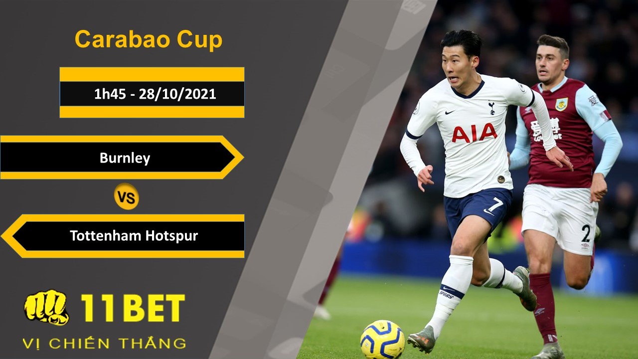 11BET Soi kèo Burnley vs Tottenham Hotspur, 1h45, 28/10/2021