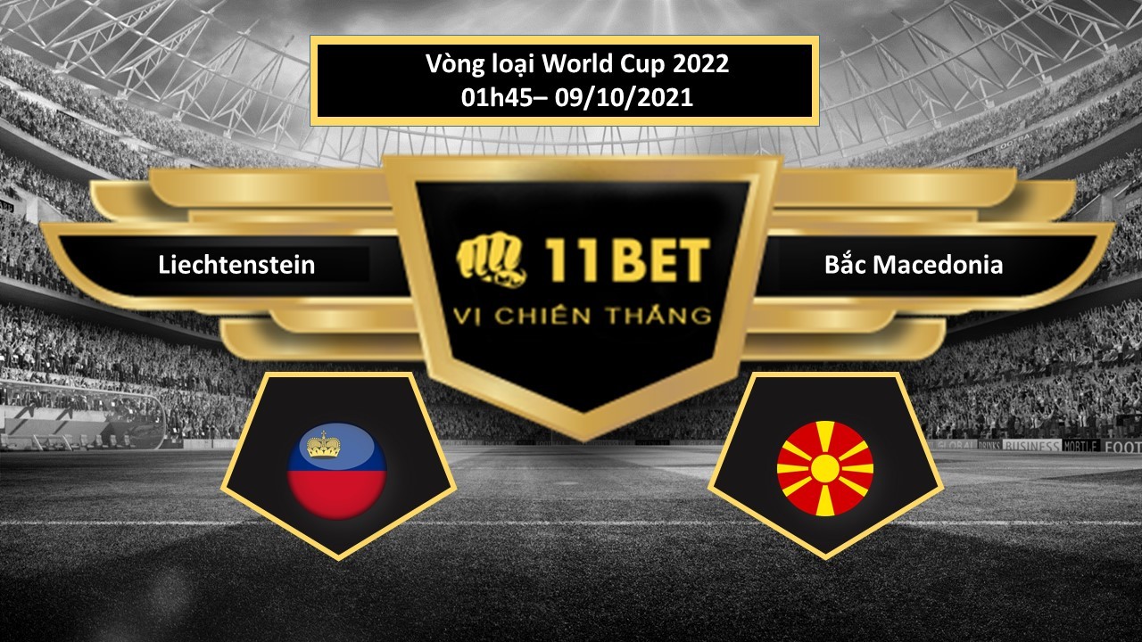 11BET Tip bóng đá Liechtenstein vs Bắc Macedonia , hôm nay 09/10/2021