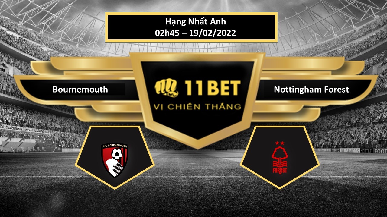 11BET Tip bóng đá Bournemouth vs Nottingham Forest  , hôm nay 19/02/2022