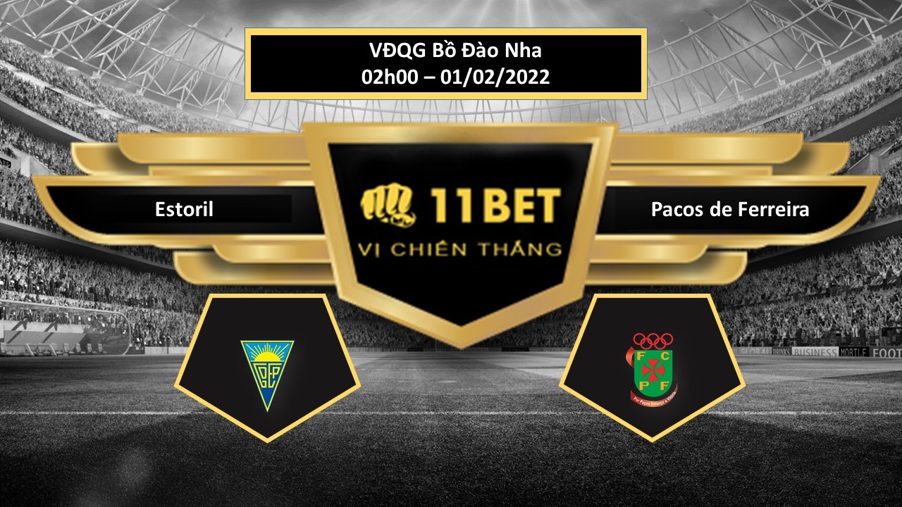 11BET Tip bóng đá Estoril vs Pacos de Ferreira  , hôm nay 01/02/2022