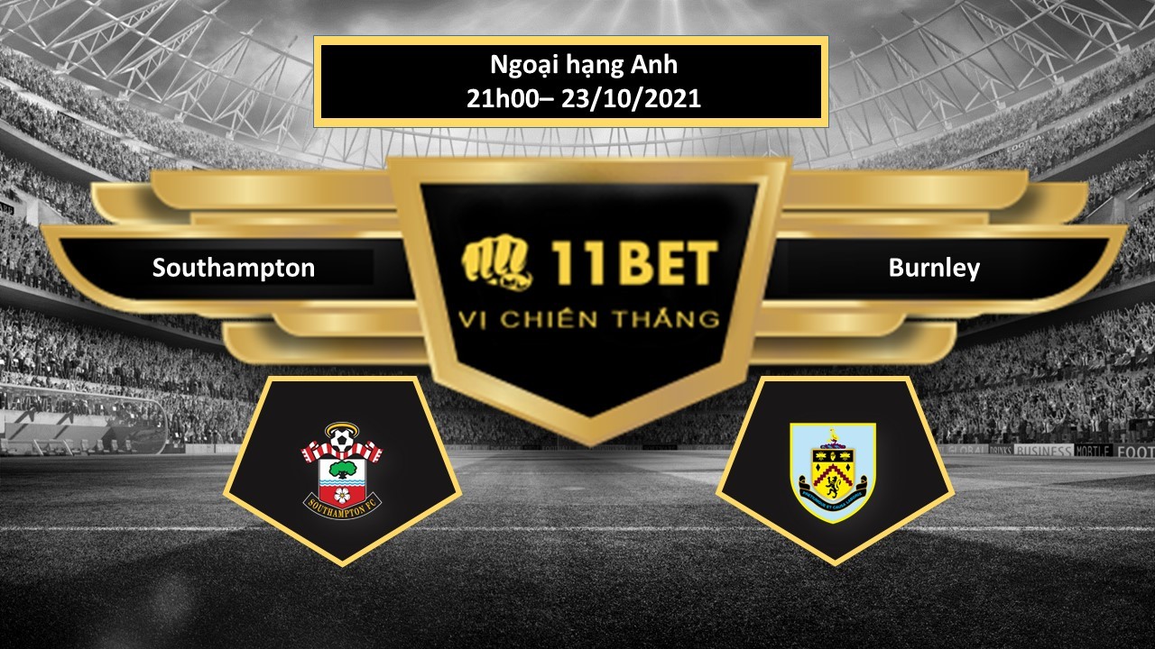 11BET Tip bóng đá Southampton vs Burnley ,  hôm nay 23/10/2021