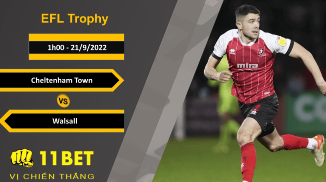 11BET Soi kèo Cheltenham Town vs Walsall, 1h00, 21/9/2022