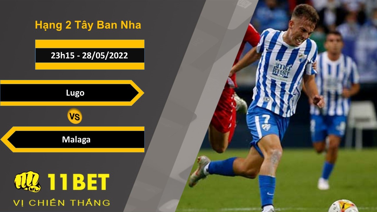 11BET Soi kèo  Lugo vs Malaga , 23h15, 28/05/2022