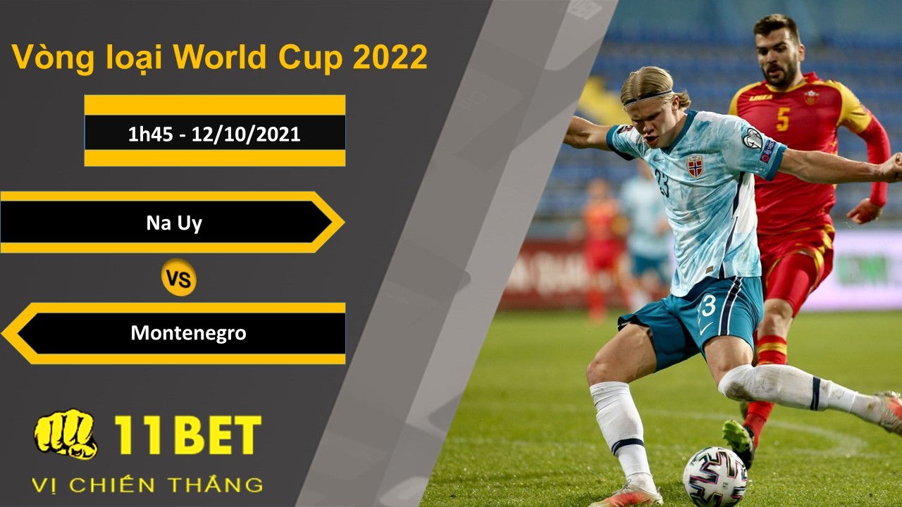 11BET Soi kèo Na Uy vs Montenegro, 1h45, 12/10/2021