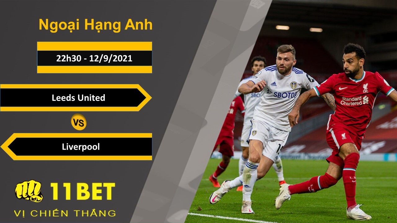 11BET Soi kèo Leeds United vs Liverpool, 22h30, 12/9/2021