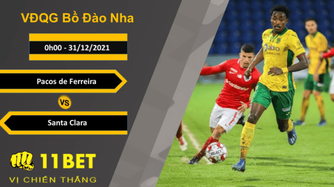 11BET Soi kèo Pacos de Ferreira vs Santa Clara, 0h00, 31/12/2021