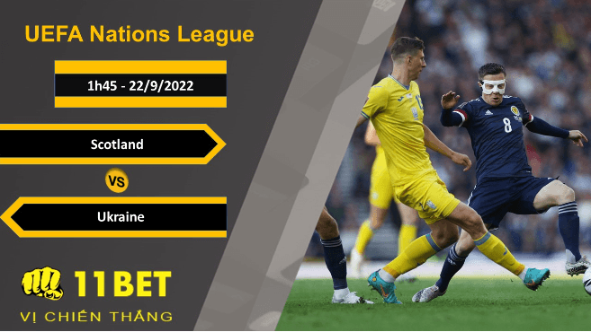 11BET Soi kèo Scotland vs Ukraine, 1h45, 22/9/2022