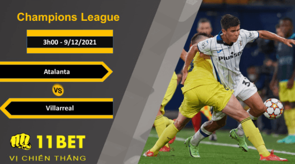 11BET Soi kèo Atalanta vs Villarreal, 3h00, 9/12/2021