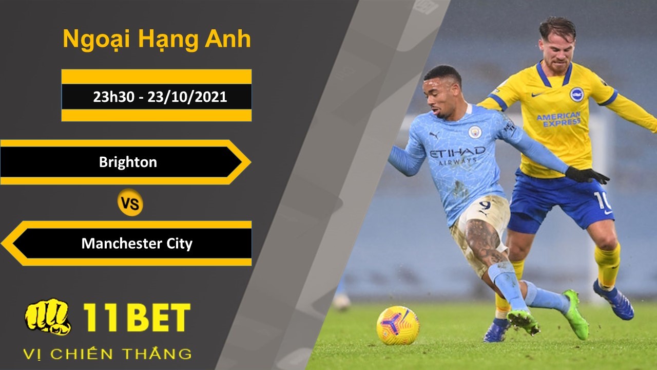 11BET Soi kèo Brighton vs Manchester City, 23h30, 23/10/2021