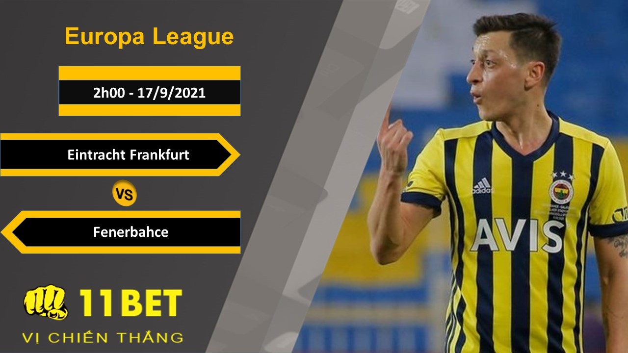 11BET Soi kèo Eintracht Frankfurt vs Fenerbahce, 2h00, 17/9/2021