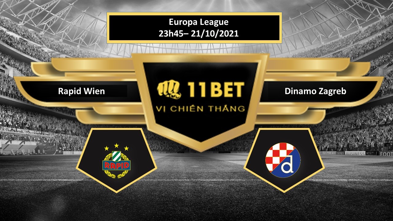 11BET Tip bóng đá Rapid Wien vs Dinamo Zagreb ,  hôm nay 21/10/2021