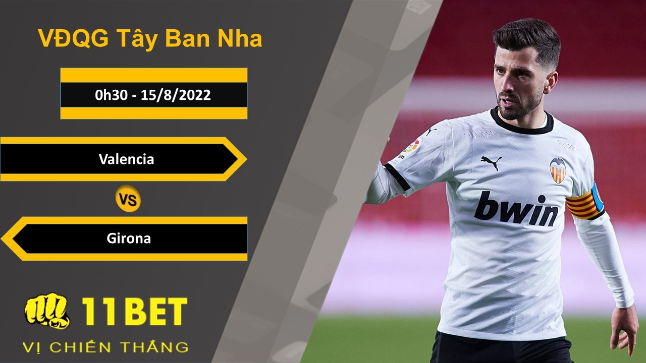 11BET Soi kèo Valencia vs Girona, 0h30, 15/8/2022