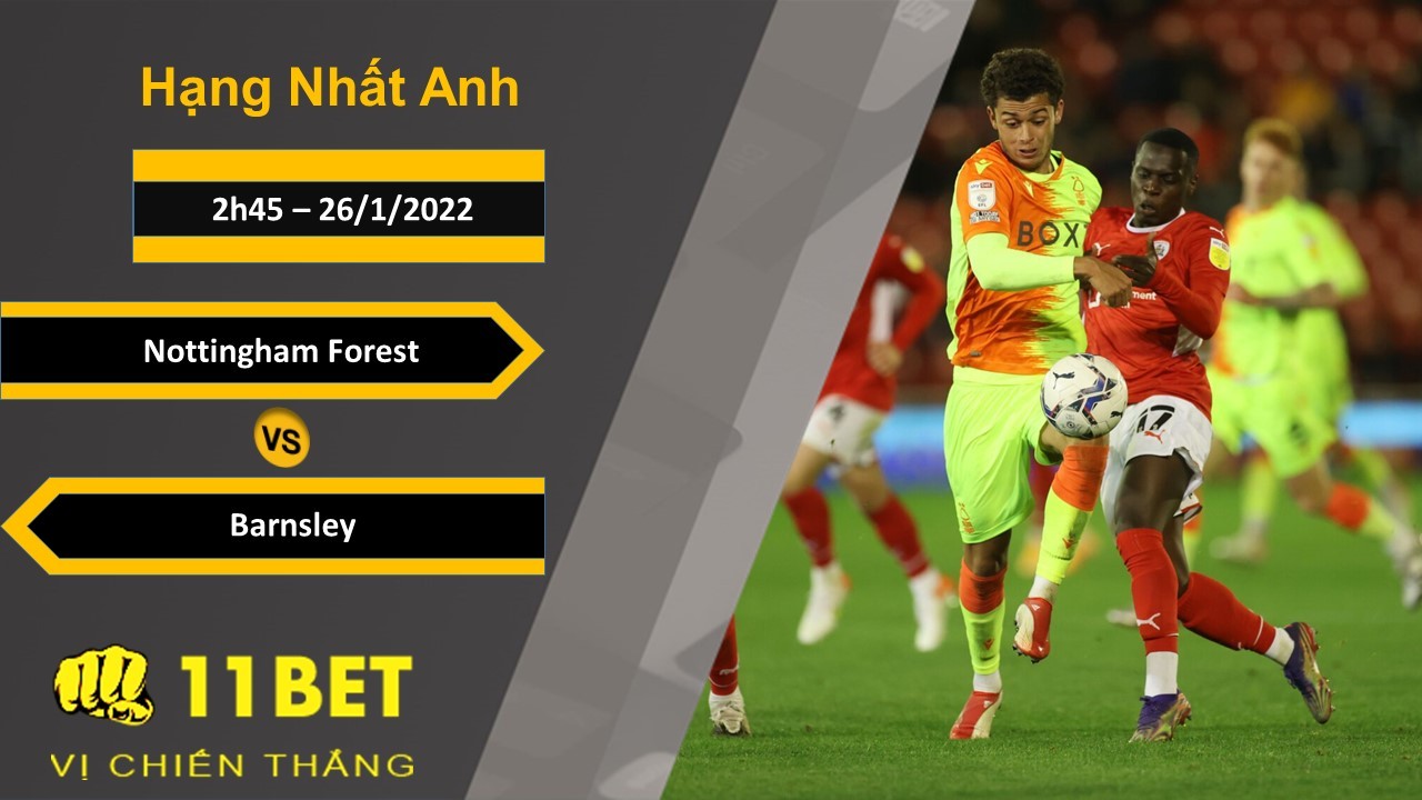11BET Soi kèo Nottingham Forest vs Barnsley, 2h45, 26/1/2022