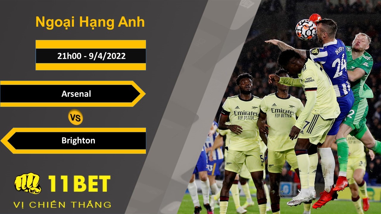 11BET Soi kèo Arsenal vs Brighton, 21h00, 9/4/2022