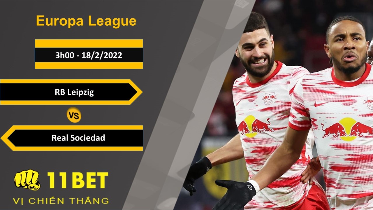 11BET Soi kèo RB Leipzig vs Real Sociedad, 3h00, 18/2/2022