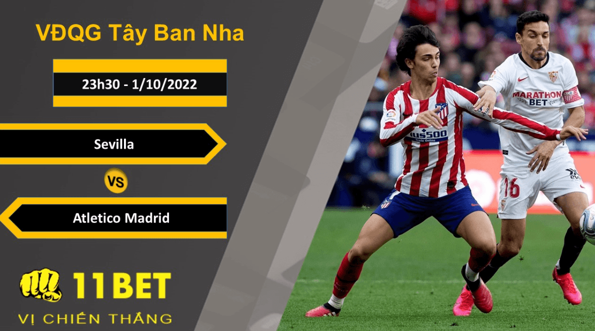 11BET Soi kèo Sevilla vs Atletico Madrid, 23h30, 1/10/2022