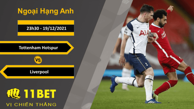 11BET Soi kèo Tottenham Hotspur vs Liverpool, 23h30, 19/12/2021