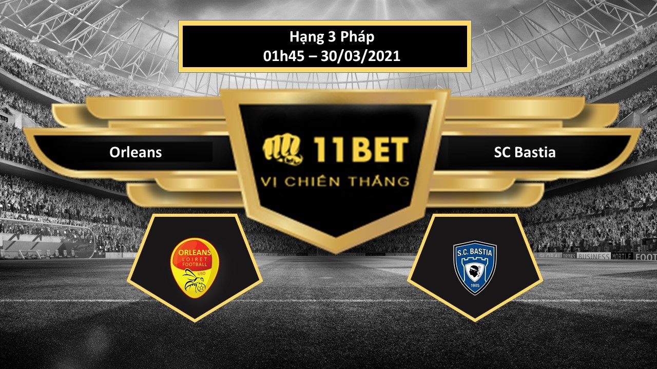 11BET Tip bóng đá Orleans vs SC Bastia ,  hôm nay 30/03/2021