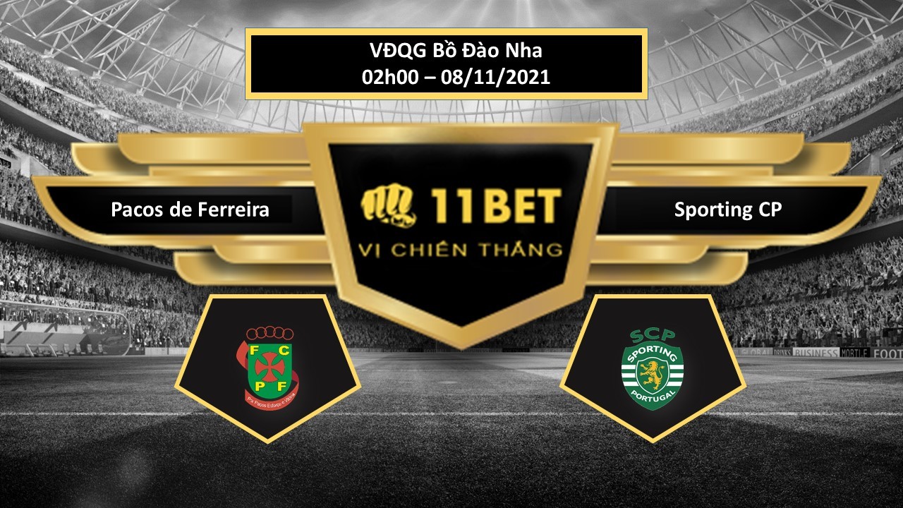 11BET Tip bóng đá Pacos de Ferreira vs Sporting CP , hôm nay 08/11/2021