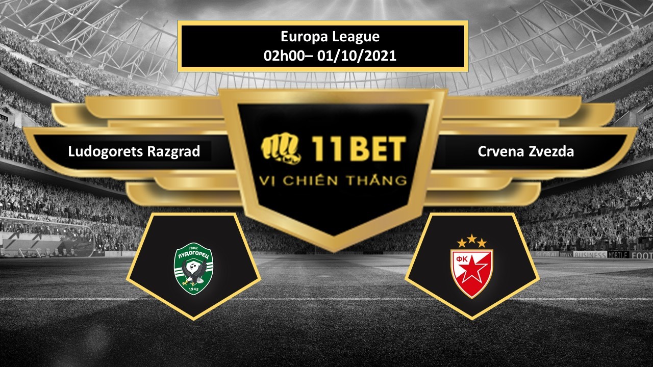 11BET Tip bóng đá Ludogorets Razgrad vs Crvena Zvezda , hôm nay 01/10/2021