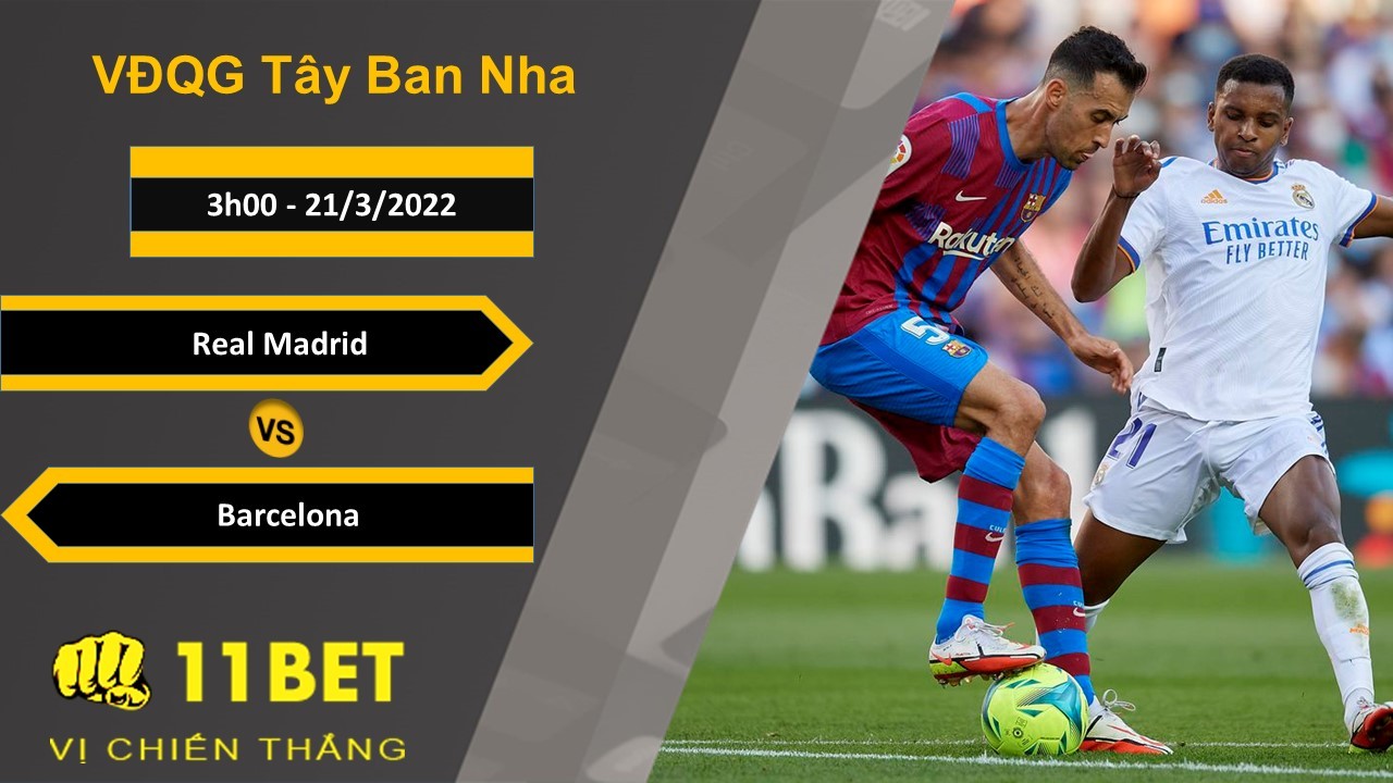 11BET Soi kèo Real Madrid vs Barcelona, 3h00, 21/3/2022