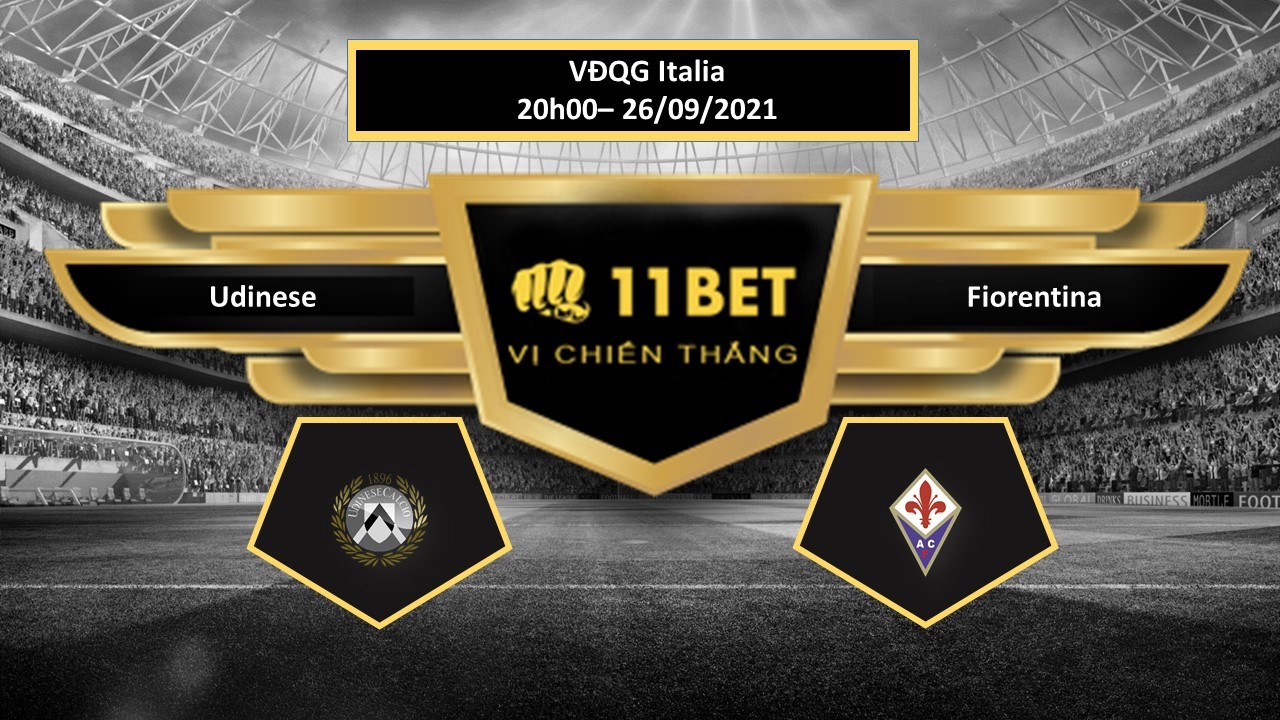 11BET Tip bóng đá Udinese vs Fiorentina  ,  hôm nay 26/09/2021