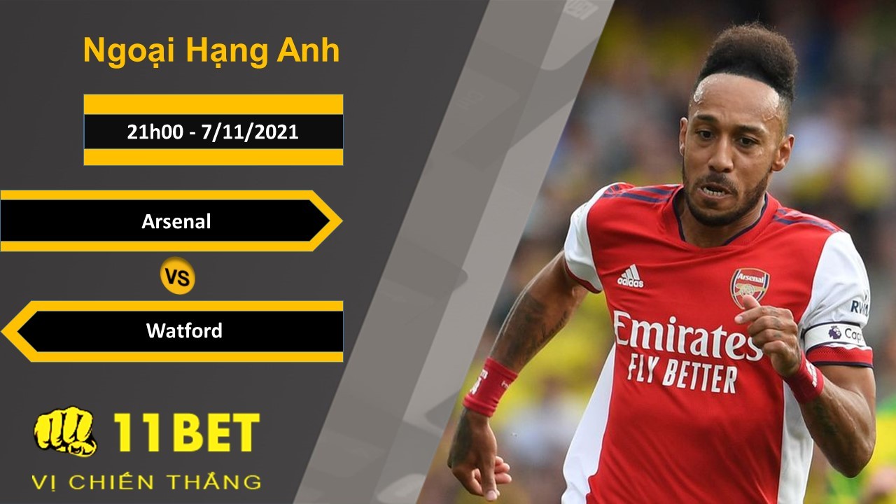 11BET Soi kèo Arsenal vs Watford, 21h00, 7/11/2021