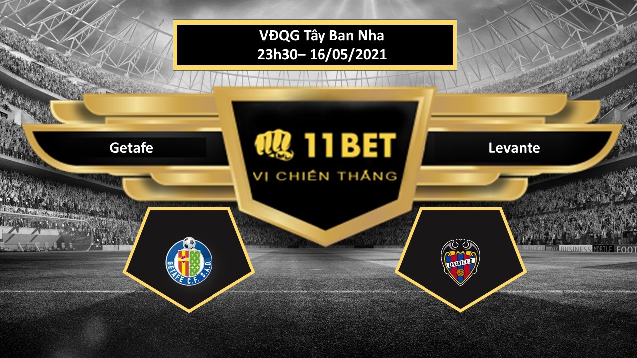 11BET Tip bóng đá Getafe vs Levante ,  hôm nay 16/05/2021